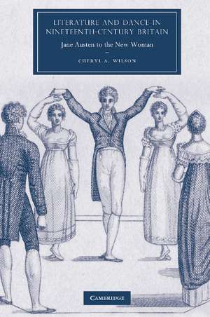 Literature and Dance in Nineteenth-Century Britain: Jane Austen to the New Woman de Cheryl A. Wilson