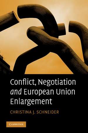 Conflict, Negotiation and European Union Enlargement de Christina J. Schneider