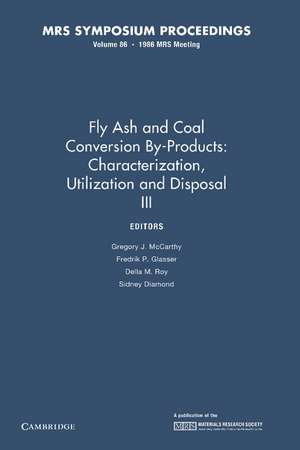 Fly Ash and Coal Conversion By-Products: Characterization, Utilization and Disposal III: Volume 86 de Gregory J. McCarthy