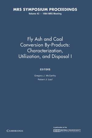 Fly Ash and Coal Conversion By-Products: Characterization, Utilization, and Disposal I: Volume 43 de Gregory J. McCarthy