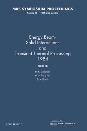 Energy Beam-Solid Interactions and Transient Thermal Processing 1984: Volume 35 de D. K. Biegelsen