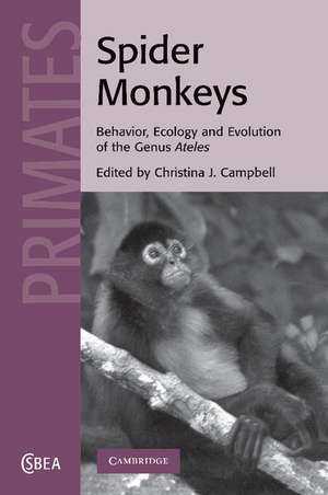 Spider Monkeys: Behavior, Ecology and Evolution of the Genus Ateles de Christina J. Campbell