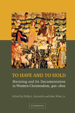 To Have and to Hold: Marrying and its Documentation in Western Christendom, 400–1600 de Philip L. Reynolds