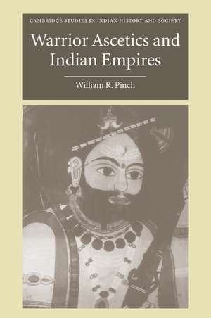 Warrior Ascetics and Indian Empires de William R. Pinch