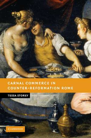 Carnal Commerce in Counter-Reformation Rome de Tessa Storey