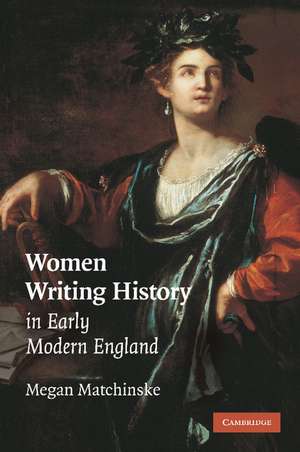 Women Writing History in Early Modern England de Megan Matchinske