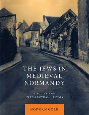 The Jews in Medieval Normandy: A Social and Intellectual History de Norman Golb