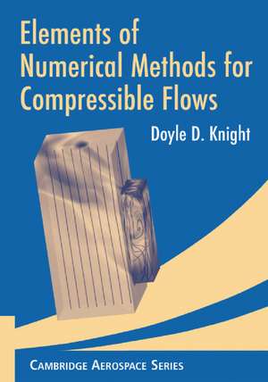 Elements of Numerical Methods for Compressible Flows de Doyle D. Knight