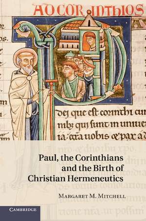 Paul, the Corinthians and the Birth of Christian Hermeneutics de Margaret M. Mitchell