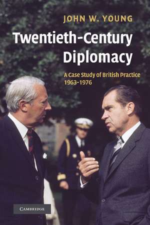 Twentieth-Century Diplomacy: A Case Study of British Practice, 1963–1976 de John W. Young