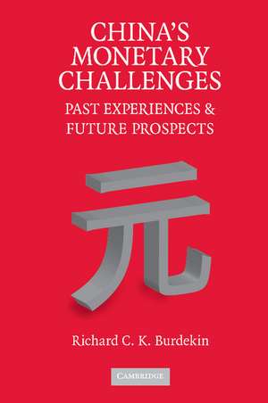 China's Monetary Challenges: Past Experiences and Future Prospects de Richard C. K. Burdekin