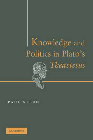 Knowledge and Politics in Plato's Theaetetus de Paul Stern