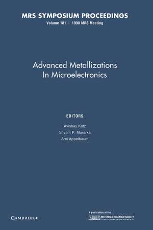 Advanced Metallizations in Microelectronics: Volume 181 de Avishay Katz