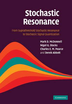 Stochastic Resonance: From Suprathreshold Stochastic Resonance to Stochastic Signal Quantization de Mark D. McDonnell