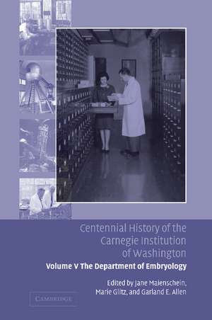 Centennial History of the Carnegie Institution of Washington: Volume 5, The Department of Embryology de Jane Maienschein