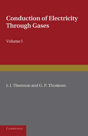 Conduction of Electricity through Gases: Volume 1, Ionisation by Heat and Light de J. J. Thomson