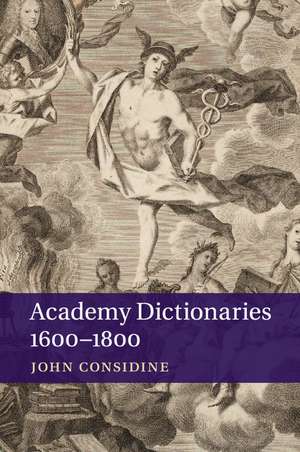 Academy Dictionaries 1600–1800 de John Considine