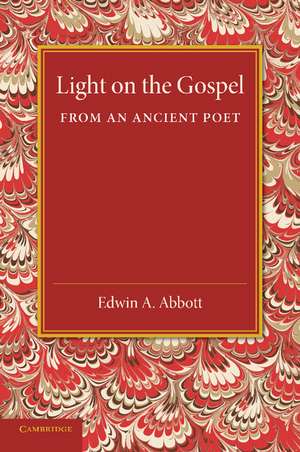 Light on the Gospel from an Ancient Poet de Edwin A. Abbott