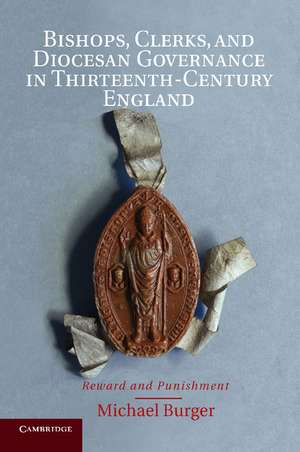 Bishops, Clerks, and Diocesan Governance in Thirteenth-Century England: Reward and Punishment de Michael Burger