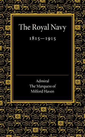 Royal Navy 1815–1915: The Rede Lecture 1918 de Admiral the Marquess of Milford Haven