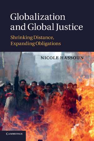 Globalization and Global Justice: Shrinking Distance, Expanding Obligations de Nicole Hassoun