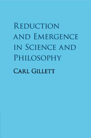 Reduction and Emergence in Science and Philosophy de Carl Gillett