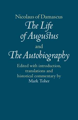 Nicolaus of Damascus: The Life of Augustus and The Autobiography: Edited with Introduction, Translations and Historical Commentary de Nicolaus of Damascus