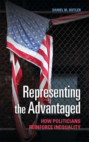 Representing the Advantaged: How Politicians Reinforce Inequality de Daniel M. Butler