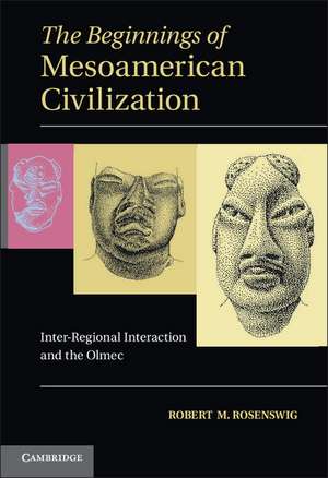 The Beginnings of Mesoamerican Civilization: Inter-Regional Interaction and the Olmec de Robert M. Rosenswig