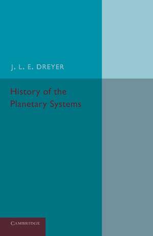 History of the Planetary Systems: From Thales to Kepler de J. L. E. Dreyer