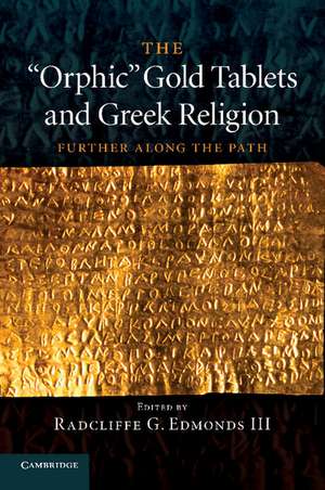 The 'Orphic' Gold Tablets and Greek Religion: Further along the Path de Radcliffe G. Edmonds