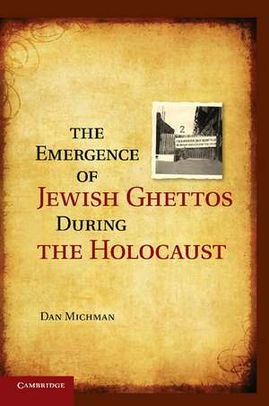 The Emergence of Jewish Ghettos during the Holocaust de Dan Michman