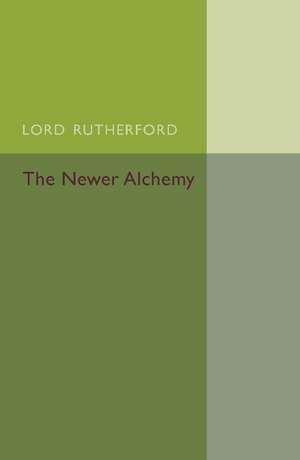 The Newer Alchemy de Ernest Rutherford