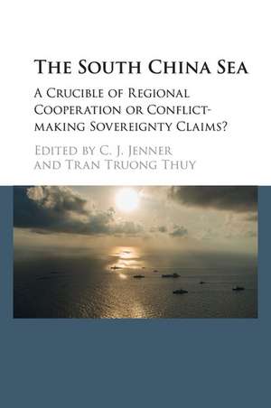 The South China Sea: A Crucible of Regional Cooperation or Conflict-making Sovereignty Claims? de C. J. Jenner