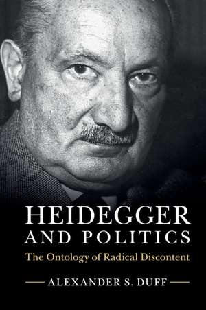 Heidegger and Politics: The Ontology of Radical Discontent de Alexander S. Duff