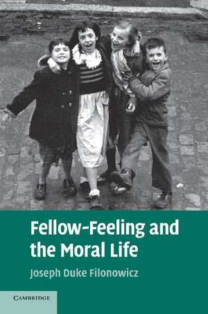 Fellow-Feeling and the Moral Life de Joseph Duke Filonowicz