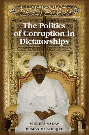 The Politics of Corruption in Dictatorships de Vineeta Yadav