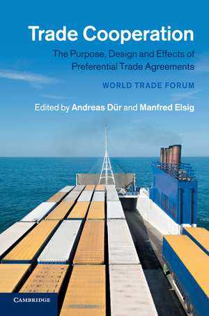 Trade Cooperation: The Purpose, Design and Effects of Preferential Trade Agreements de Andreas Dür