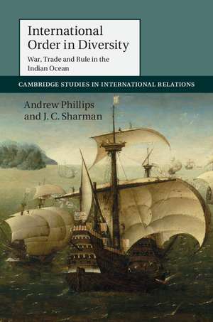 International Order in Diversity: War, Trade and Rule in the Indian Ocean de Andrew Phillips