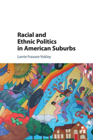 Racial and Ethnic Politics in American Suburbs de Lorrie Frasure-Yokley