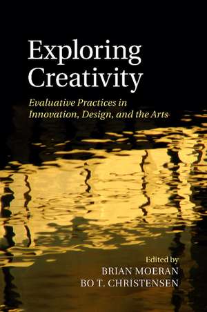 Exploring Creativity: Evaluative Practices in Innovation, Design, and the Arts de Brian Moeran