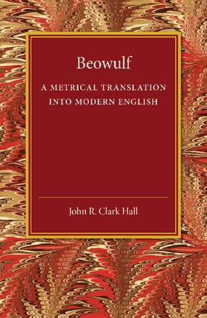 Beowulf: A Metrical Translation into Modern English de John R. Clark Hall