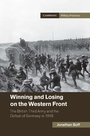 Winning and Losing on the Western Front: The British Third Army and the Defeat of Germany in 1918 de Jonathan Boff