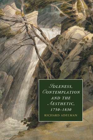 Idleness, Contemplation and the Aesthetic, 1750–1830 de Richard Adelman