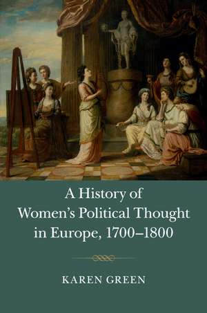 A History of Women's Political Thought in Europe, 1700–1800 de Karen Green