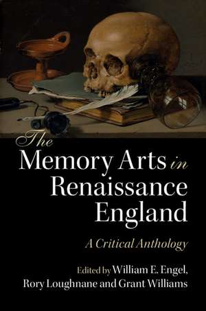 The Memory Arts in Renaissance England: A Critical Anthology de William E. Engel