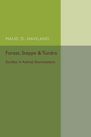 Forest, Steppe and Tundra: Studies in Animal Environment de Maud D. Haviland