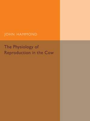 The Physiology of Reproduction in the Cow de John Hammond