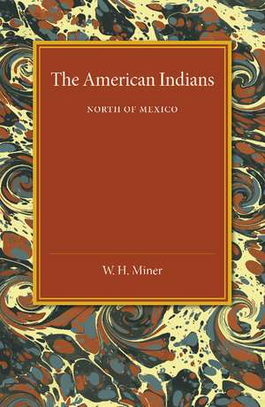 The American Indians: North of Mexico de W. H. Miner