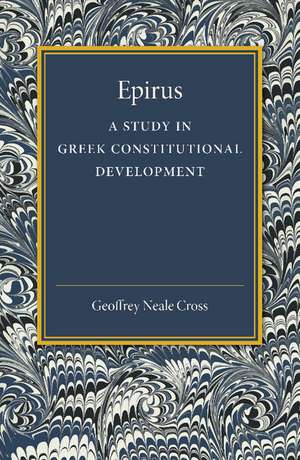 Epirus: A Study in Greek Constitutional Development de Geoffrey Neale Cross